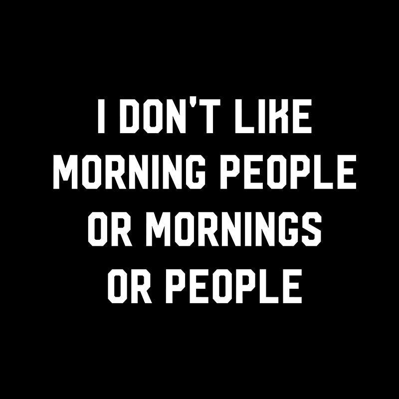 I Don't Like Morning People  T-Shirt