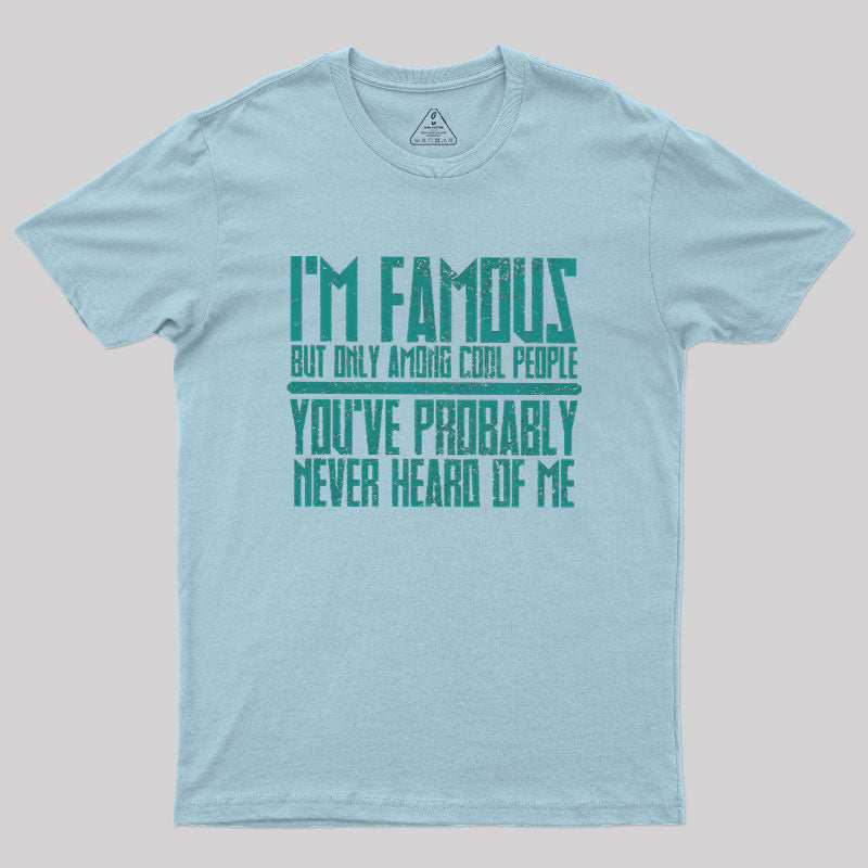 I’m Famous Among Cool People  T-Shirt