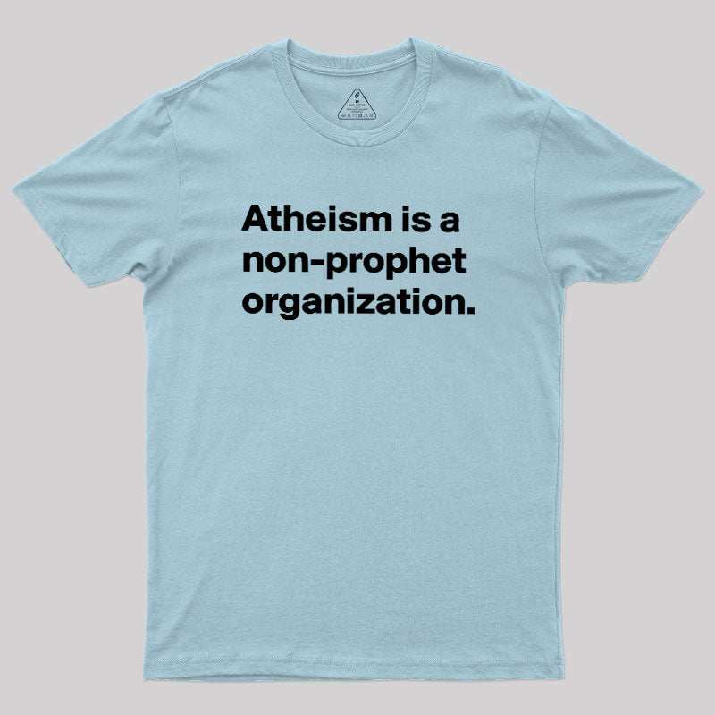 Atheism Is A Non-prophet Organization  T-Shirt