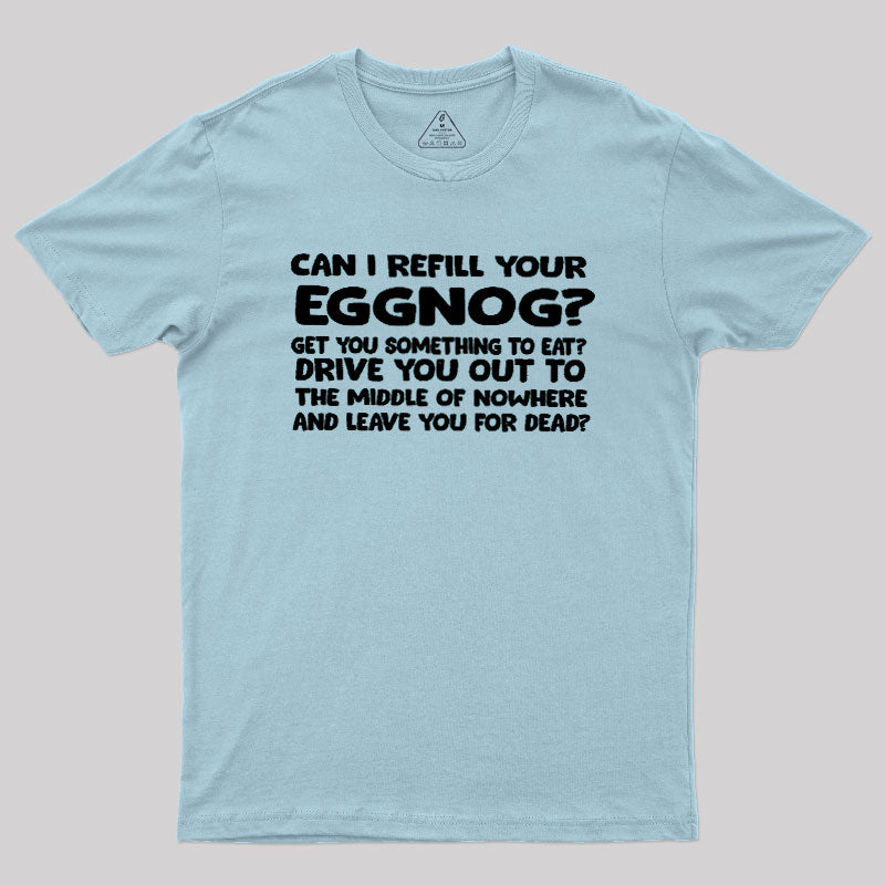 Can I Refill Your Eggnog  T-Shirt
