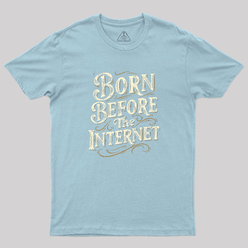 Born Before The Internet  T-Shirt
