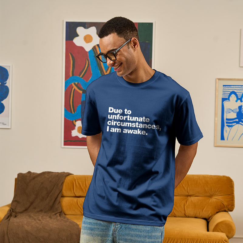 Due To Unfortunate Circumstances, I Am Awake  T-Shirt