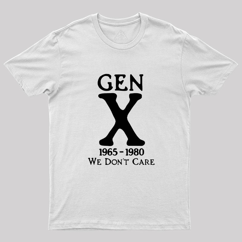 Gen X 1965-1980 We Don't Care  T-Shirt