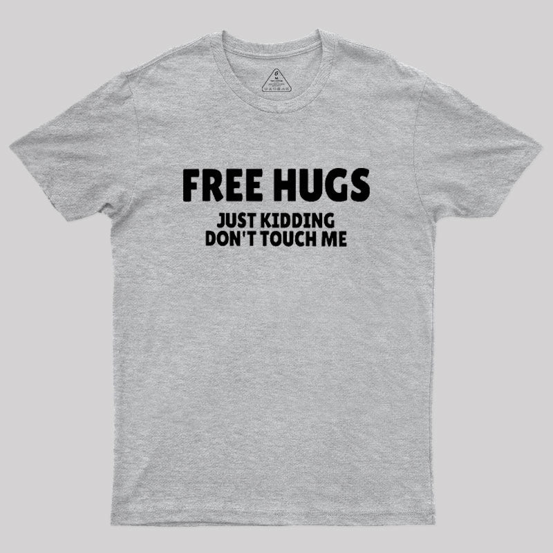 Free Hugs Just Kidding Don't Touch Me  T-Shirt