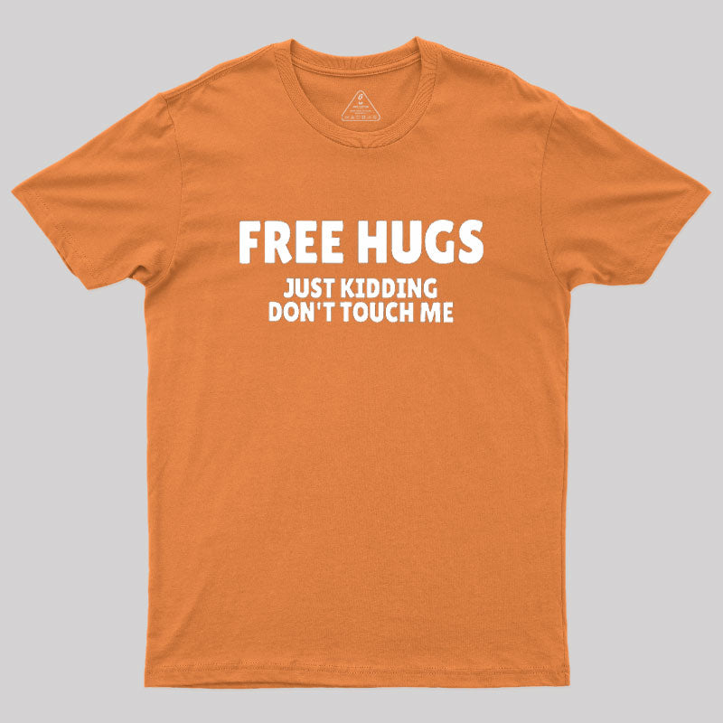 Free Hugs Just Kidding Don't Touch Me  T-Shirt