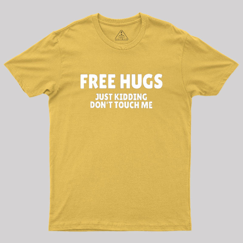 Free Hugs Just Kidding Don't Touch Me  T-Shirt