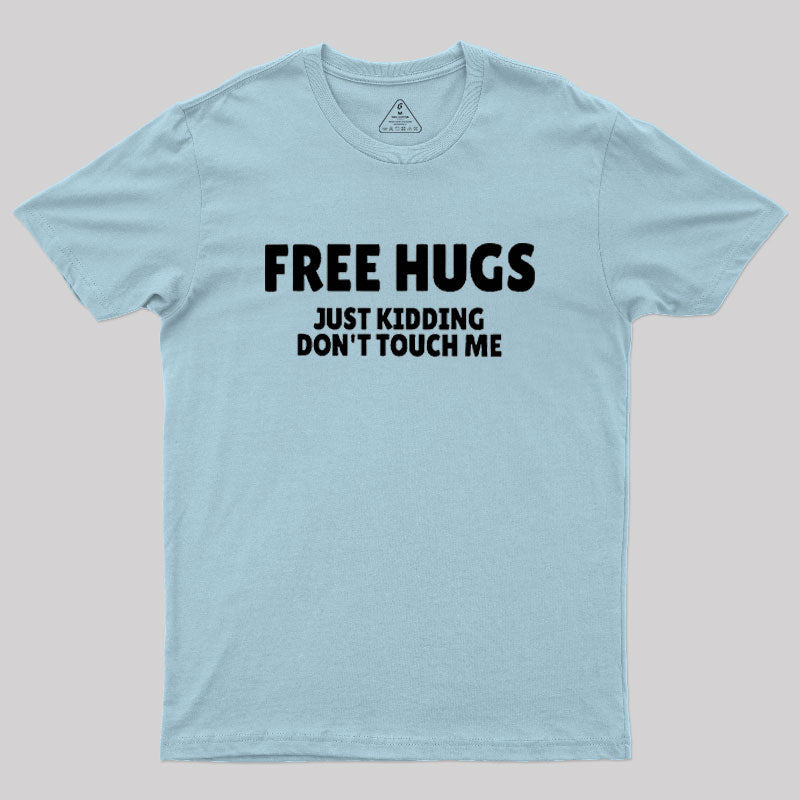 Free Hugs Just Kidding Don't Touch Me  T-Shirt