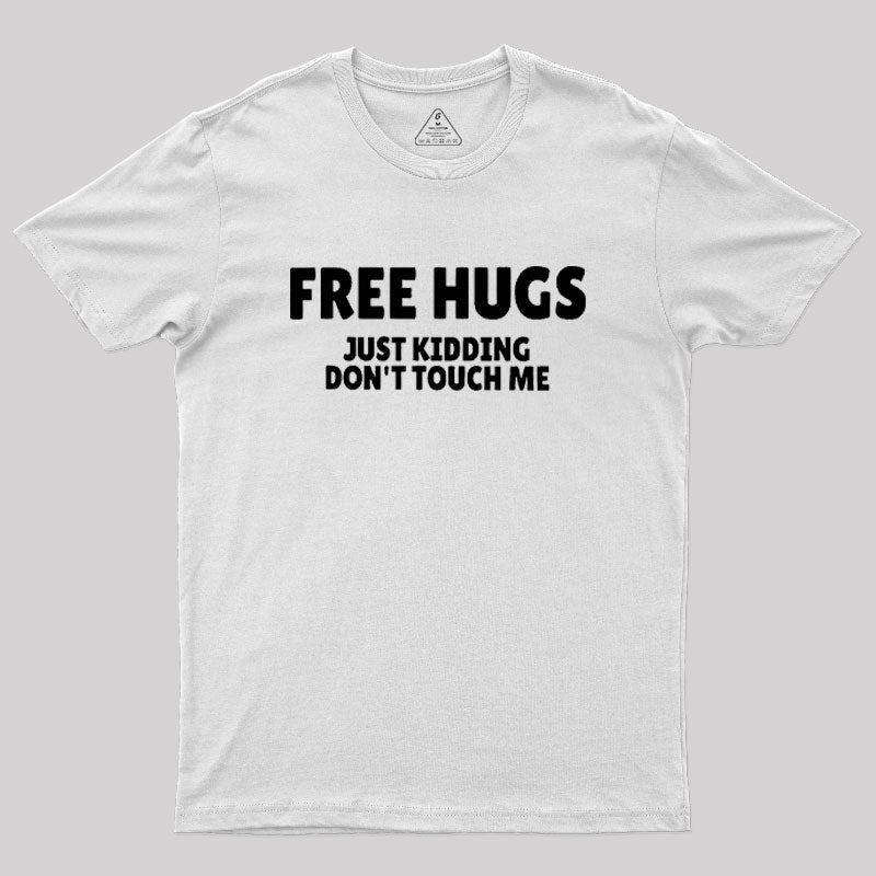 Free Hugs Just Kidding Don't Touch Me  T-Shirt