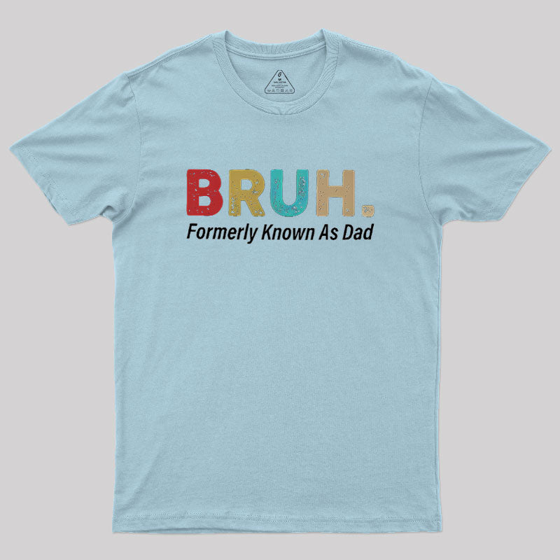 Bruh Formerly Known As Dad  T-Shirt