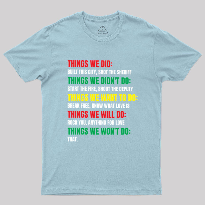 Things We Did Built This City Shot The Sheriff  T-Shirt
