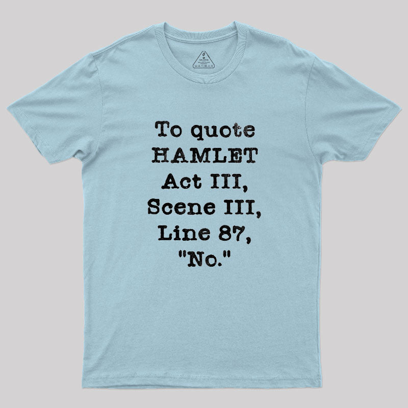 To Quote Hamlet Act III  T-Shirt