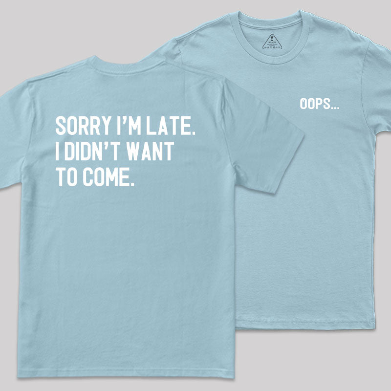 Sorry Im Late Front and Back Printed T-Shirt