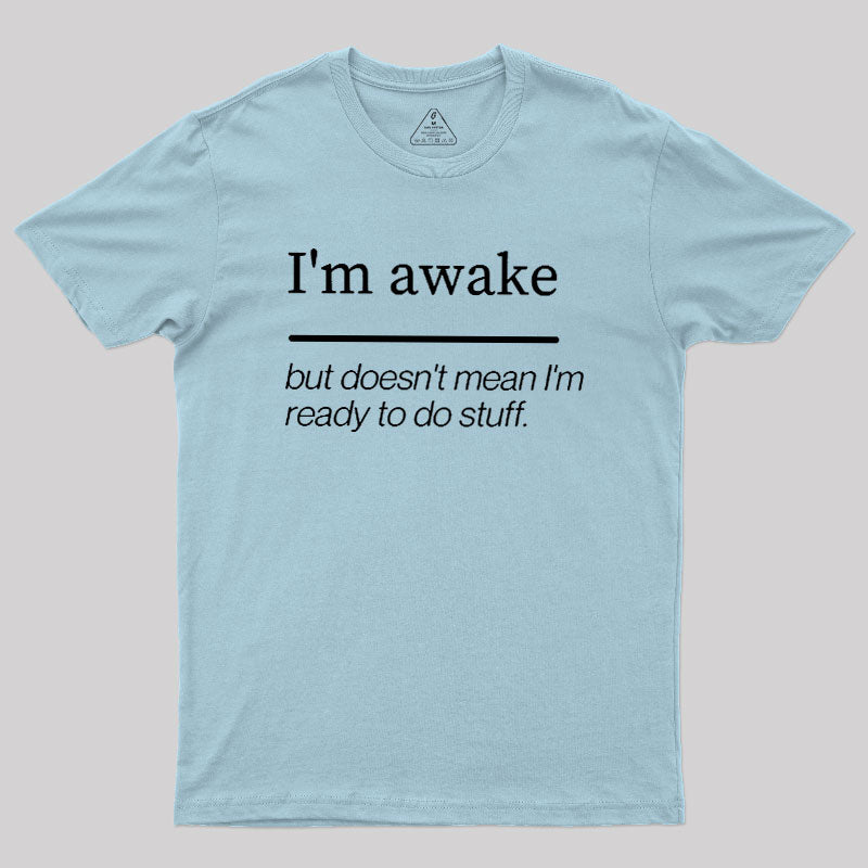 I'm Awake  T-Shirt