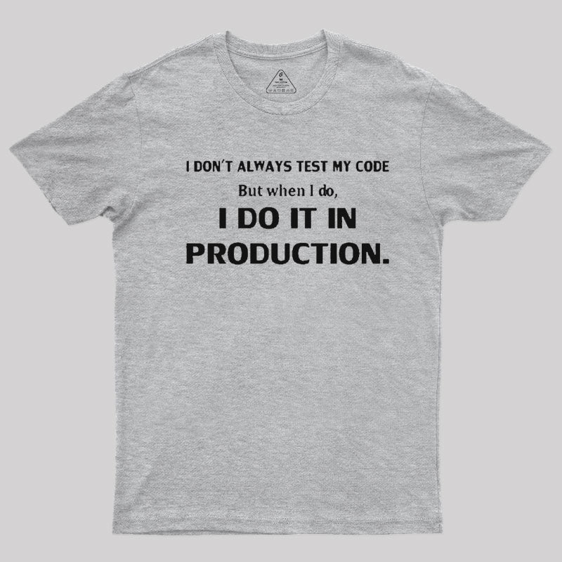 I Don't Always Test My Code  T-Shirt