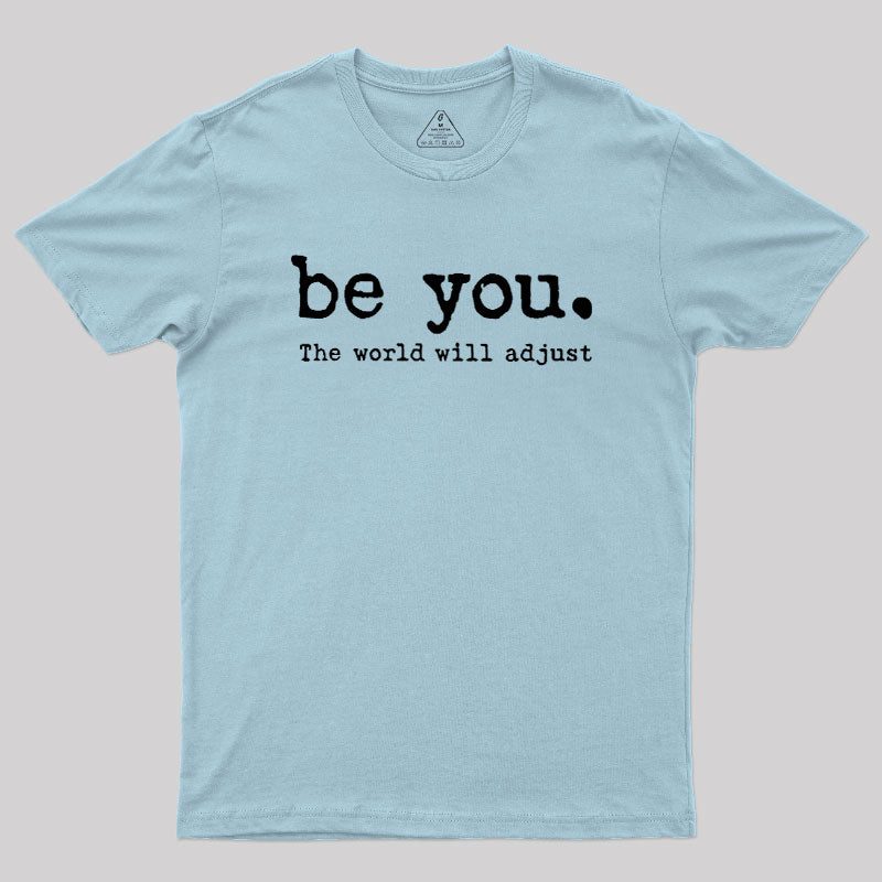 Be You The World Will Adjust  T-Shirt