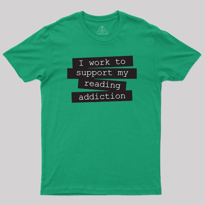 I Work To Support My Reading Addiction  T-Shirt