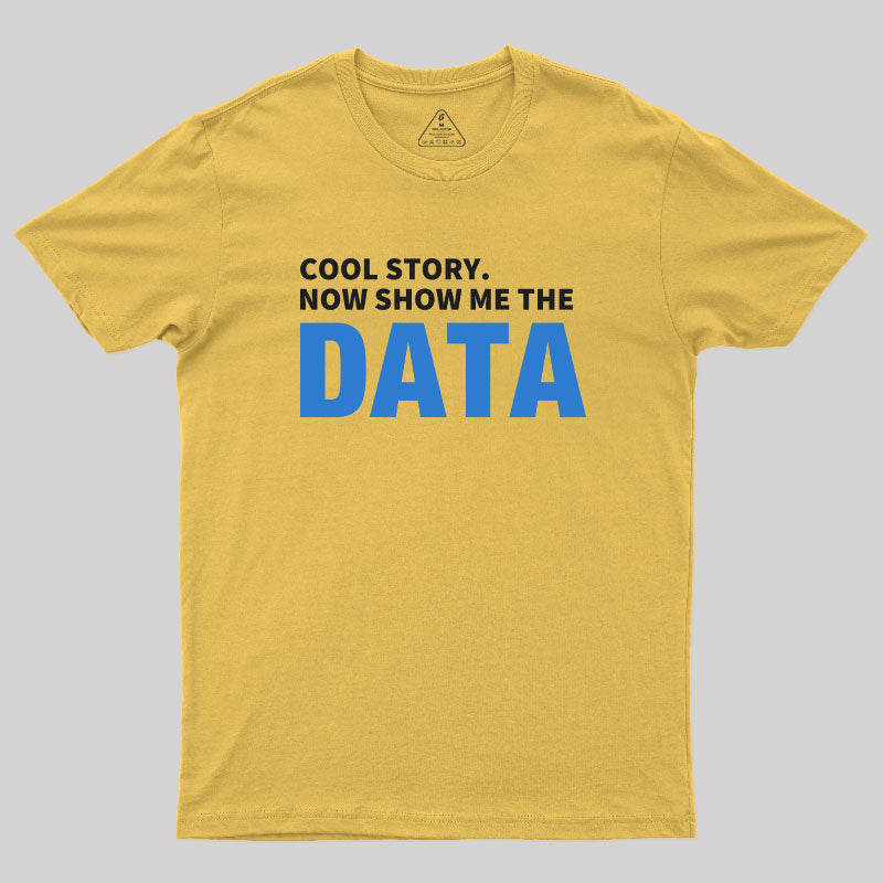 Cool Story. Now Show Me The Data  T-Shirt