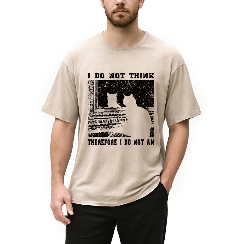 bbb I Don't Think Therefor I Don't Am Washed T-Shirt