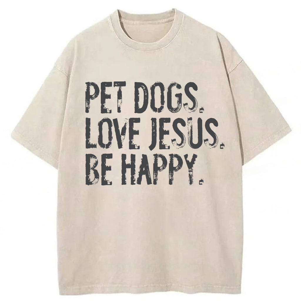 bbb Pet Dogs Love Jesus Be Happy Washed T-shirt