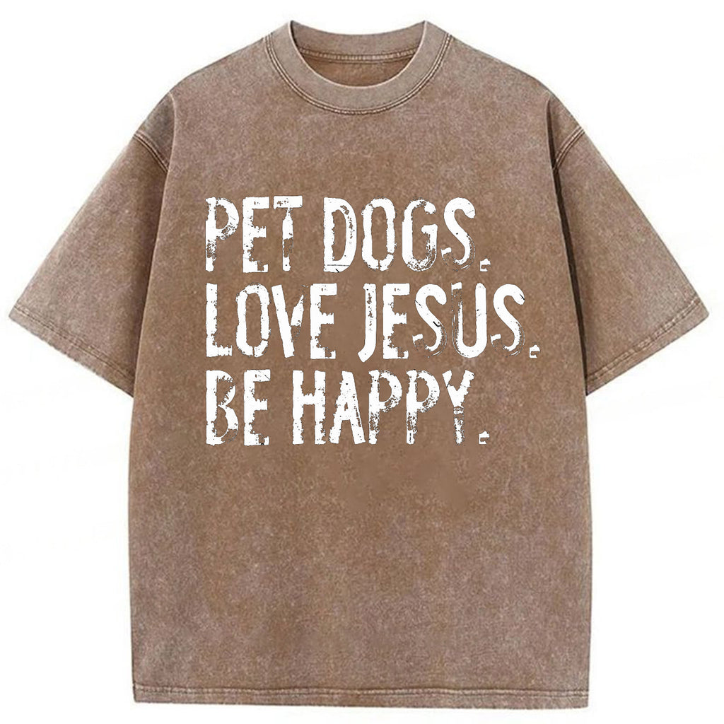 bbb Pet Dogs Love Jesus Be Happy Washed T-shirt