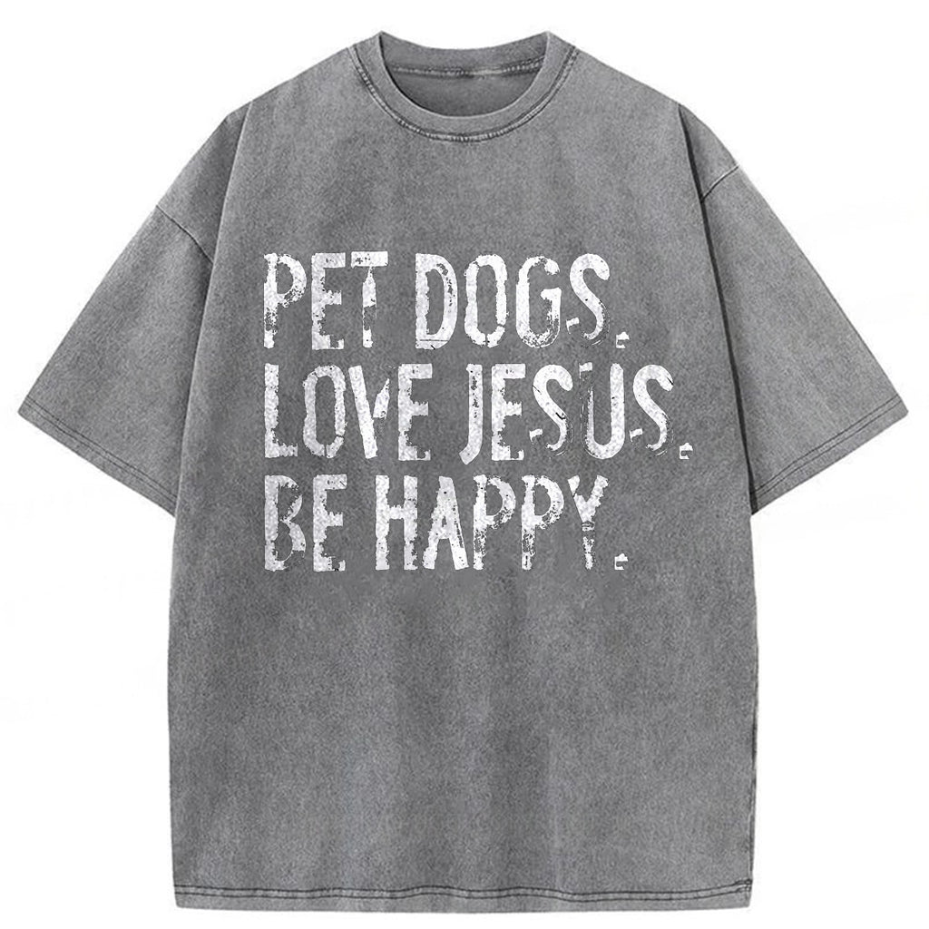 bbb Pet Dogs Love Jesus Be Happy Washed T-shirt