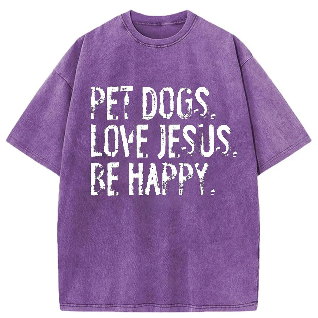 bbb Pet Dogs Love Jesus Be Happy Washed T-shirt
