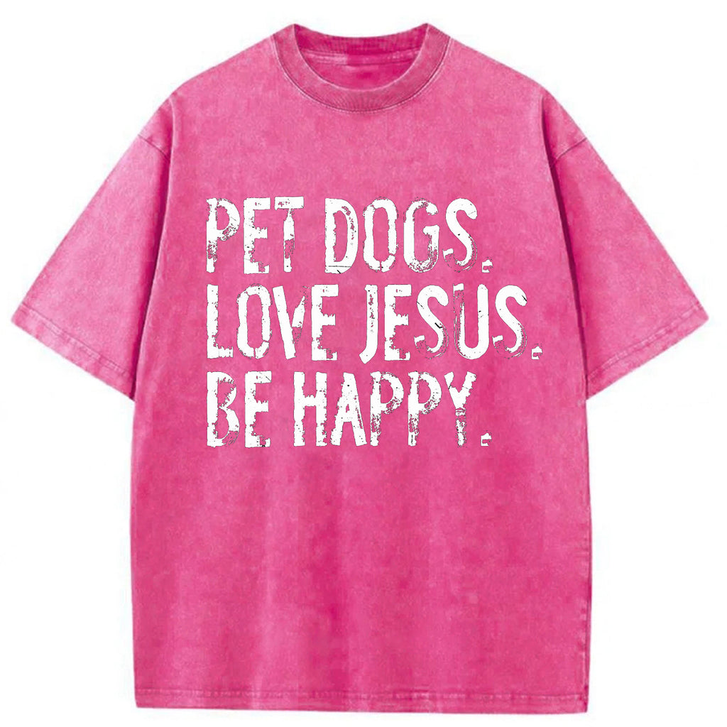 bbb Pet Dogs Love Jesus Be Happy Washed T-shirt