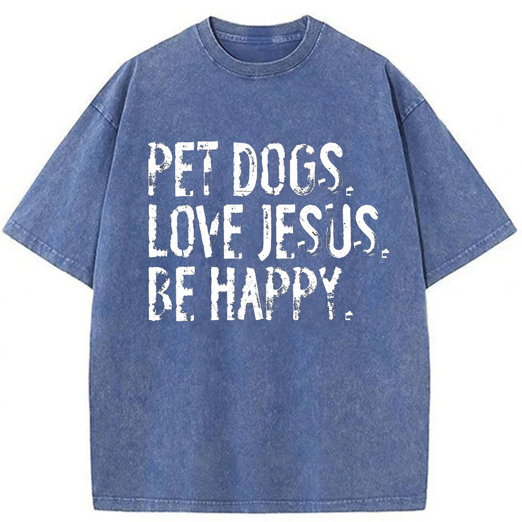 bbb Pet Dogs Love Jesus Be Happy Washed T-shirt