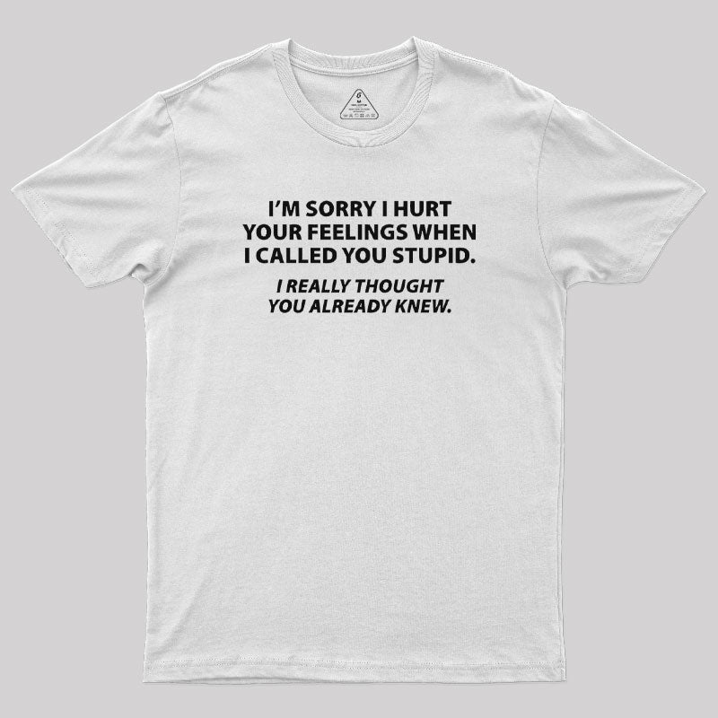 You Stupid I Thought You Knew  T-Shirt