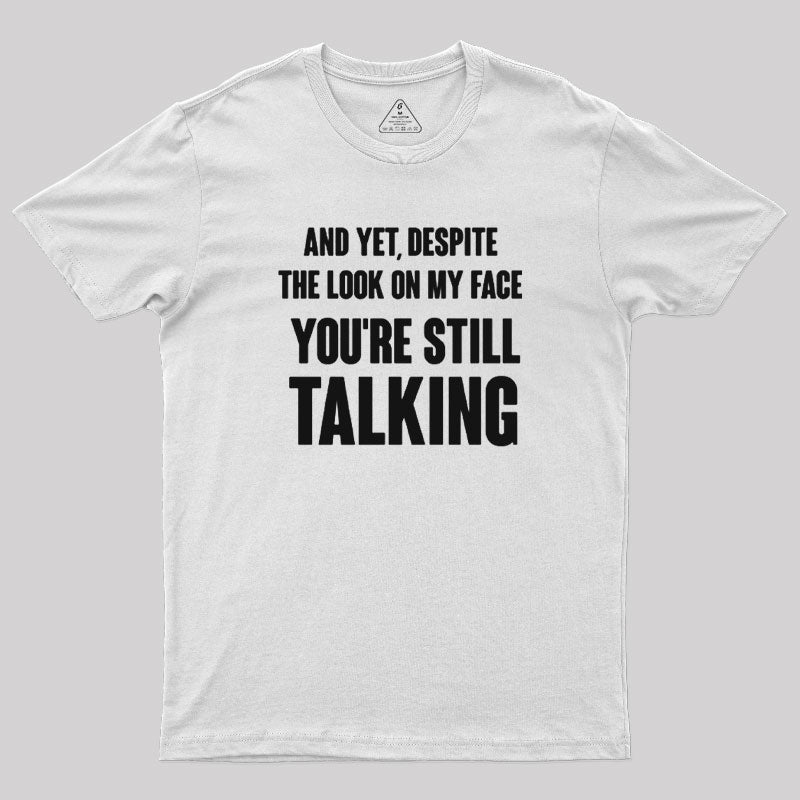 Despite The Look On My Face You're Still Talking  T-Shirt