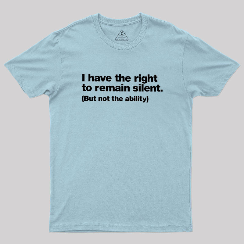 I Have The Right To Remain Silent  T-Shirt