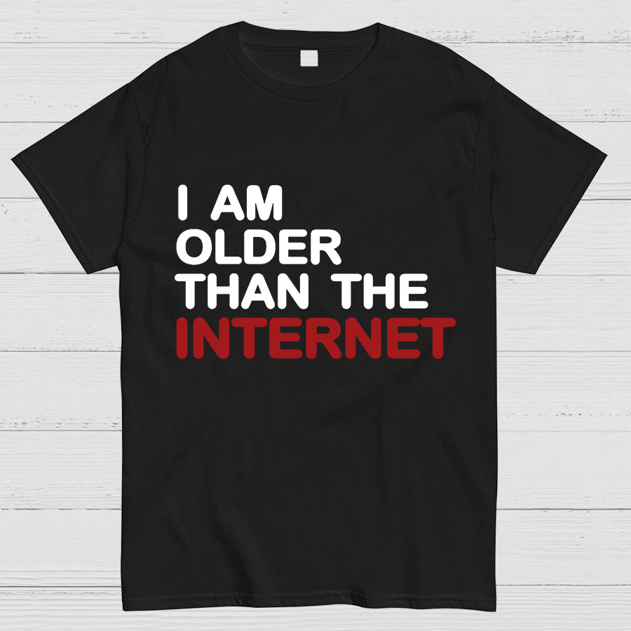 I Am Older Than The Internet y T-Shirt