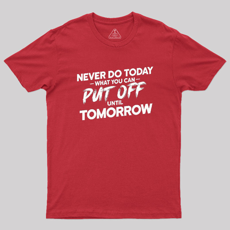 Put Off Until Tomorrow  T-Shirt
