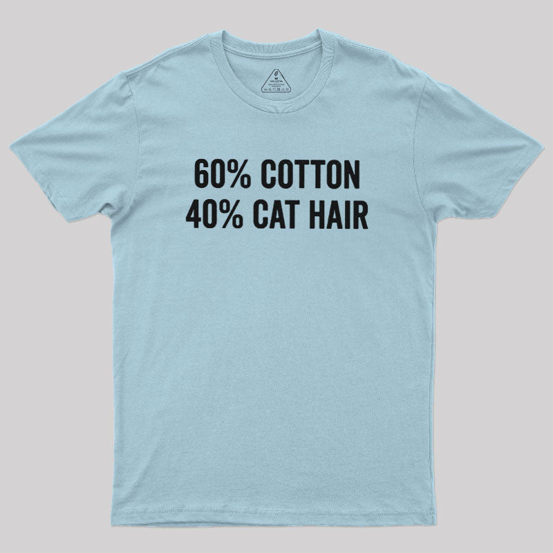 60 Cotton 40 Cat Hair  T-Shirt