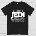 If I was A Jedi I'd Use the Force Inappropriately  T-Shirt