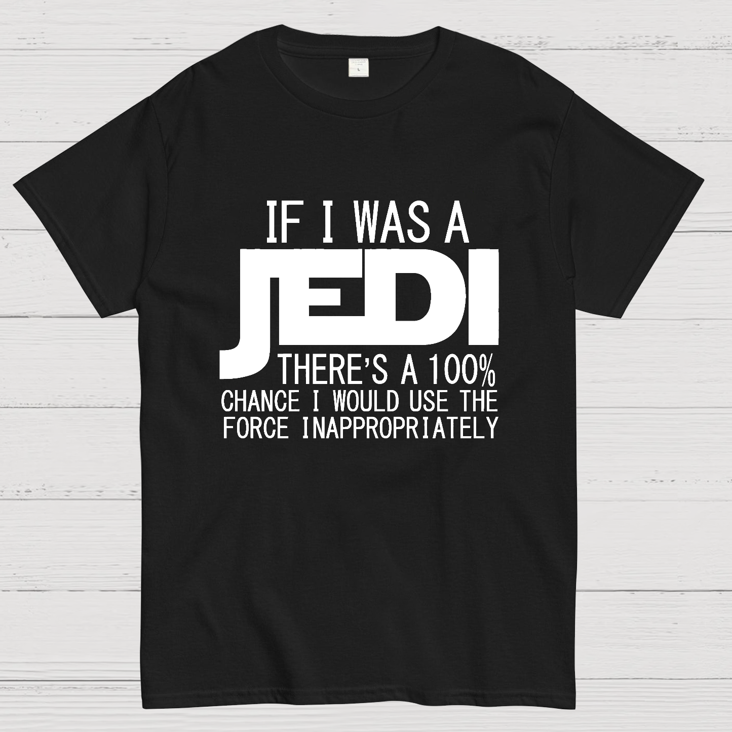 If I was A Jedi I'd Use the Force Inappropriately  T-Shirt