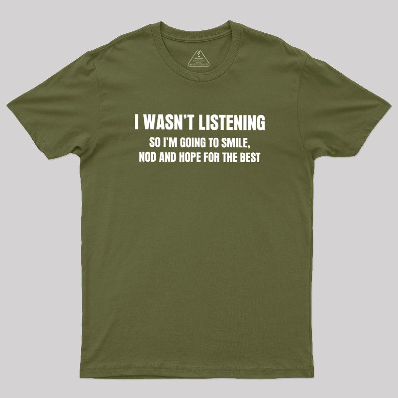 I Was not Listening  T-Shirt