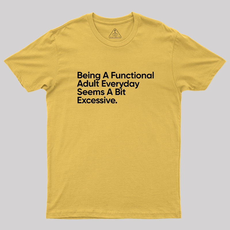 Being A Functional Adult Everyday  T-Shirt