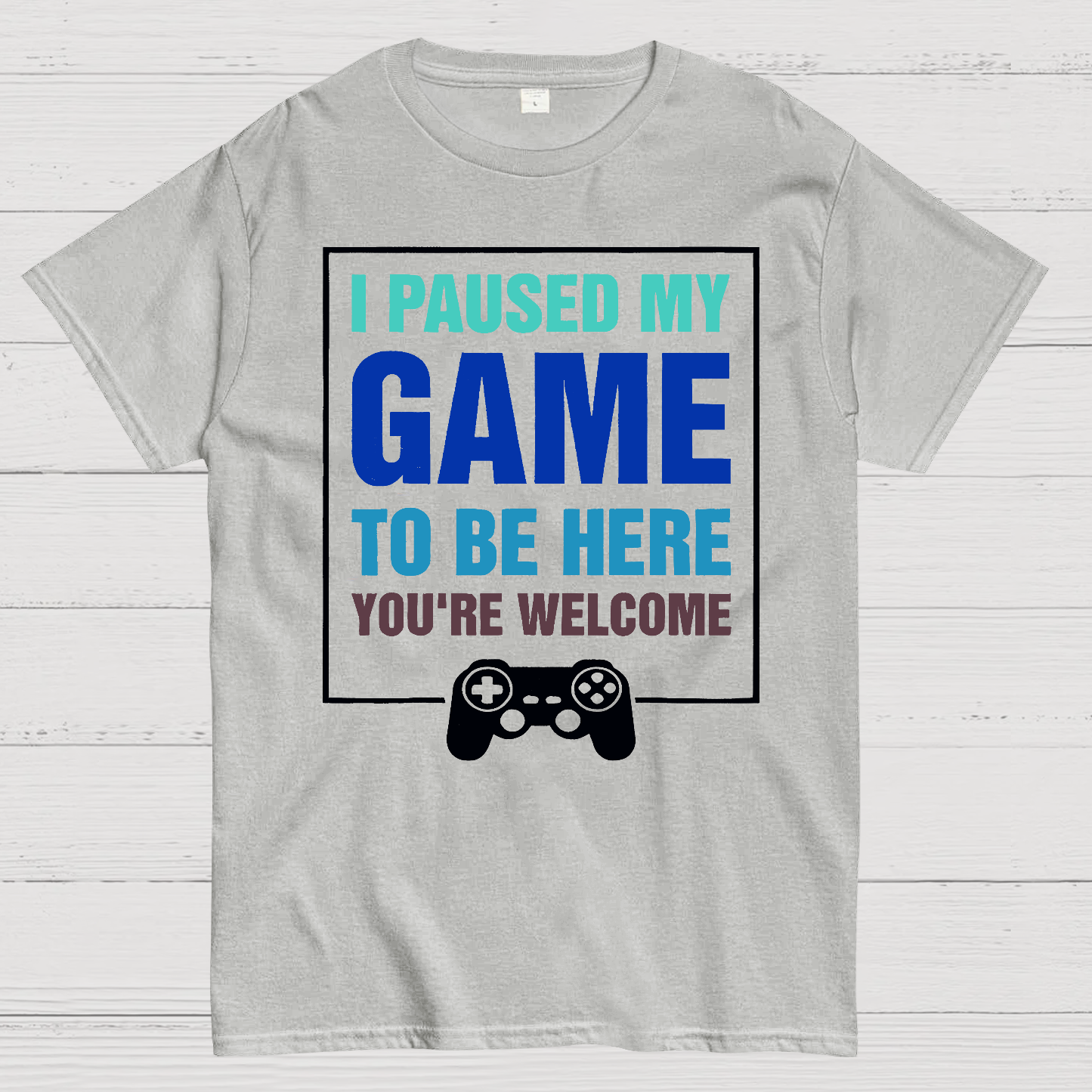 I Paused My Game To Be Here You're Welcom  T-Shirt