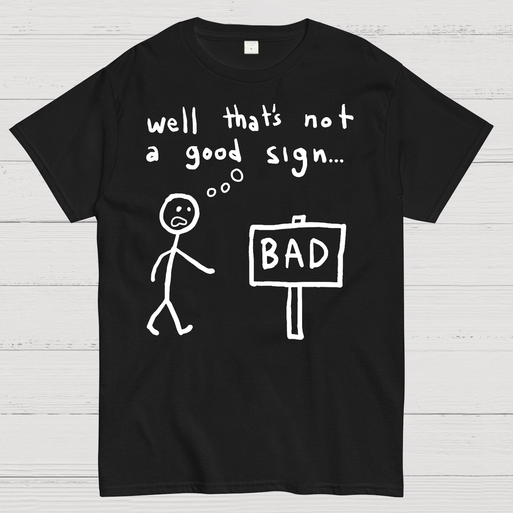 Not A Good Sign  T-Shirt