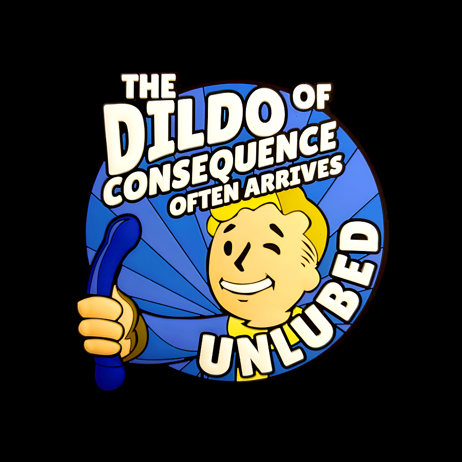 The Dildo Of Consequence Often Arrives Unlubed  T-Shirt