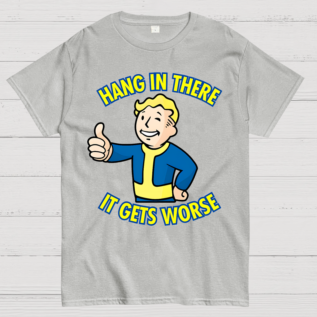 Hang In There It Gets Worse  T-Shirt