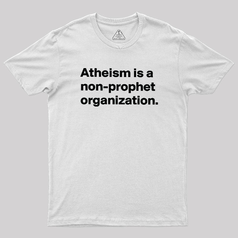 Atheism Is A Non-prophet Organization  T-Shirt