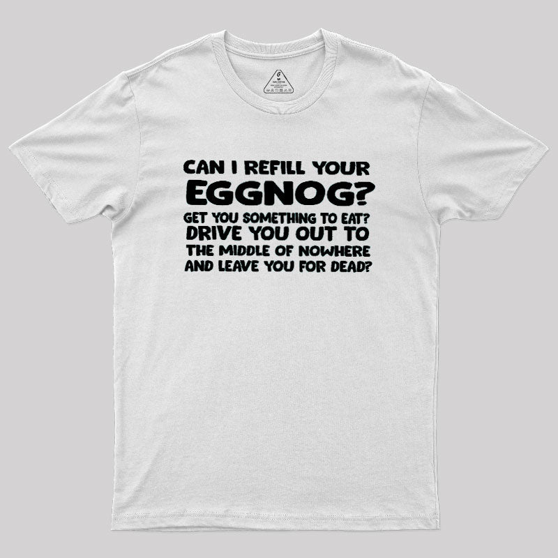 Can I Refill Your Eggnog  T-Shirt