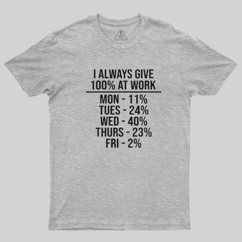 I Always Give 100% at Work  T-Shirt