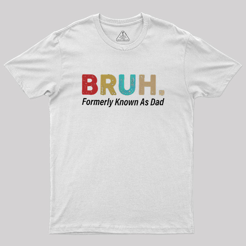 Bruh Formerly Known As Dad  T-Shirt