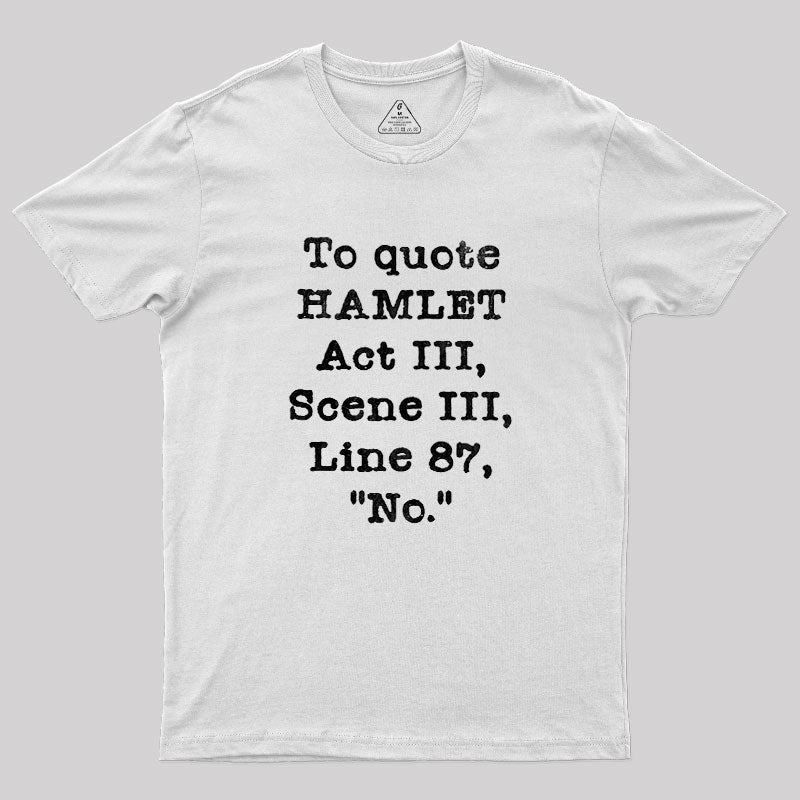 To Quote Hamlet Act III  T-Shirt