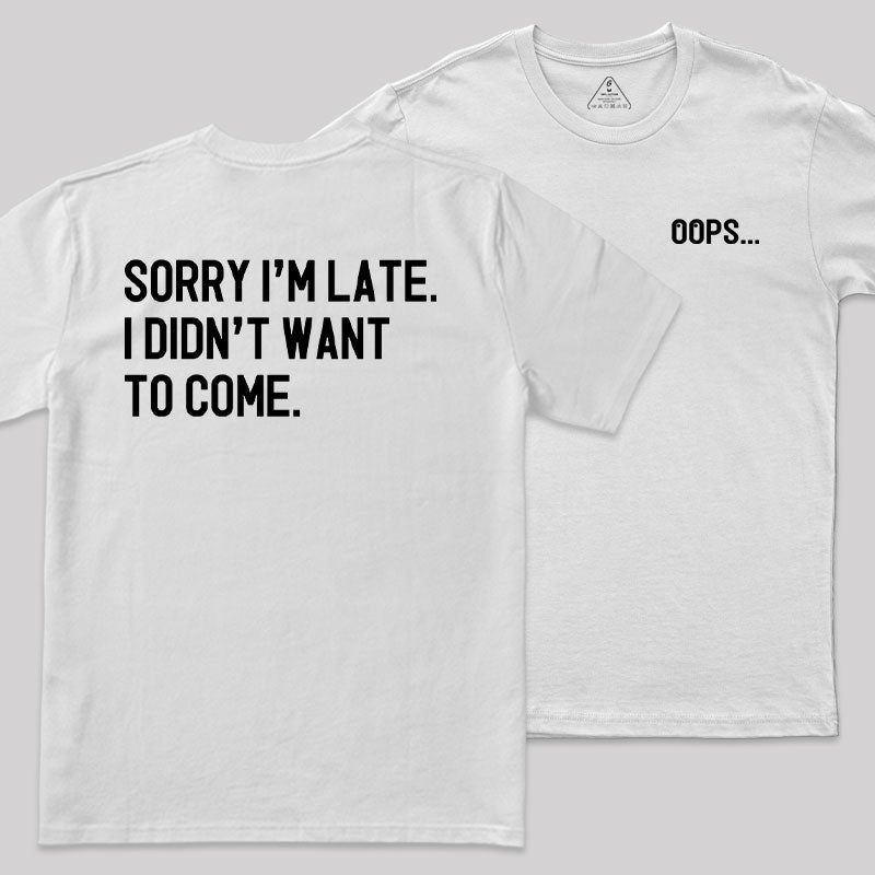 Sorry Im Late Front and Back Printed T-Shirt