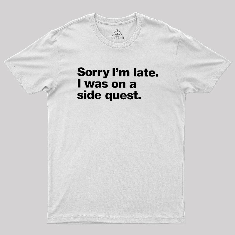 Sorry I'm Late I Was On A Side Quest  T-Shirt