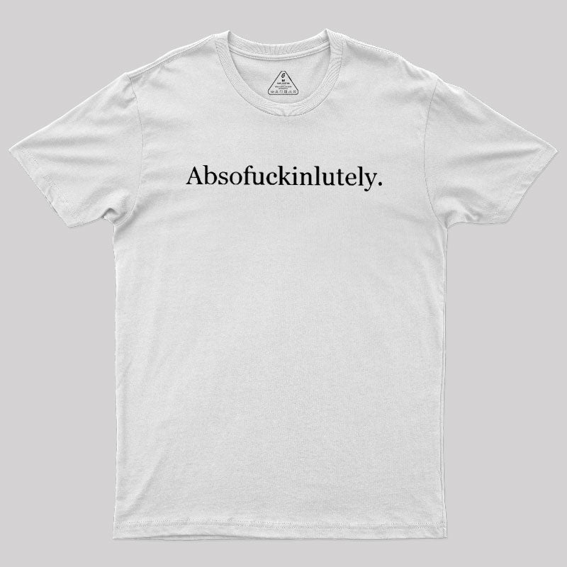 Absofuckinlutely  T-Shirt